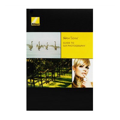 Nikon School: Guide Book to Digital SLR Photography Paper Back Edition